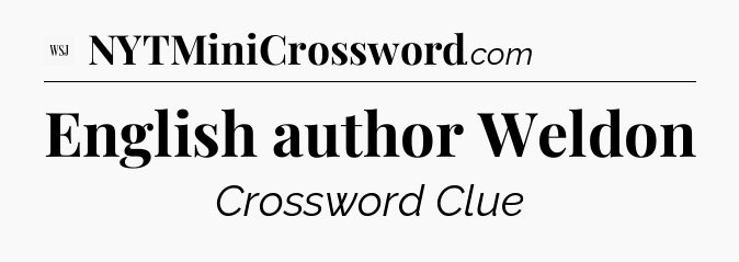English author Weldon - WSJ Crossword