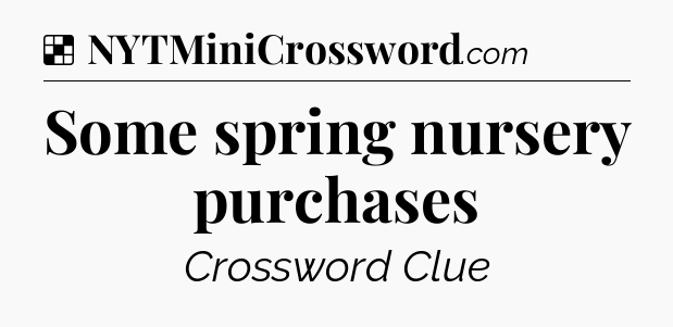 Solution: Some spring nursery purchases - NYT Crossword
