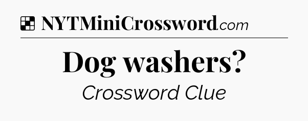 Solution: Dog washers - NYT Crossword