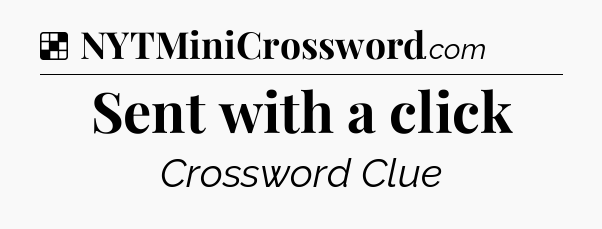 Solution: Sent with a click - NYT Crossword