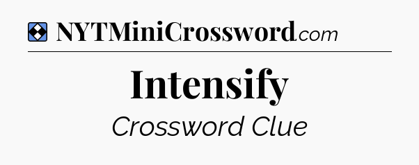 Solution: Intensify - NYT Mini Crossword