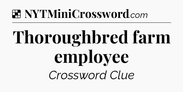 Solution: Thoroughbred farm employee - NYT Crossword