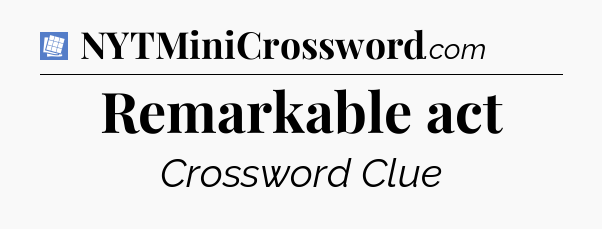 Remarkable act Puzzle Page Crossword Clue