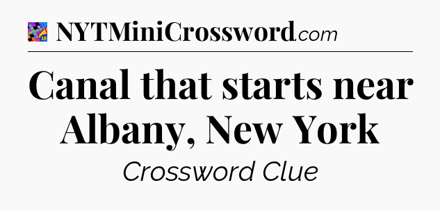 Canal that starts near Albany, New York Crossword Clue