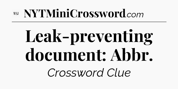 Leak-preventing document: Abbr - WSJ Crossword
