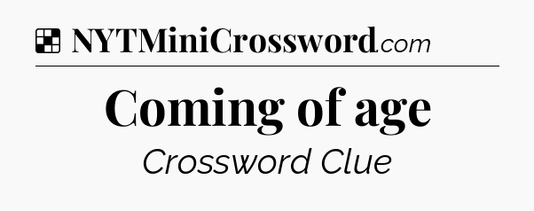 Solution: Coming of age - NYT Crossword