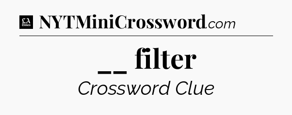 __ filter - LA Times Crossword