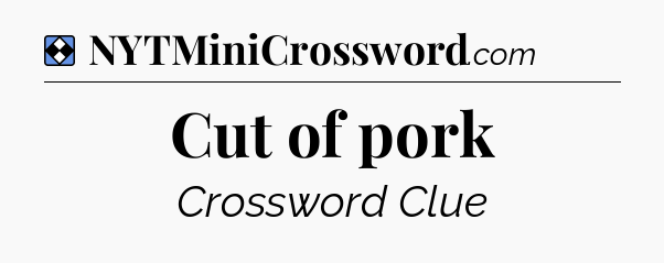 Solution: Cut of pork - NYT Mini Crossword