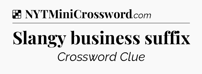 Solution: Slangy business suffix - NYT Crossword