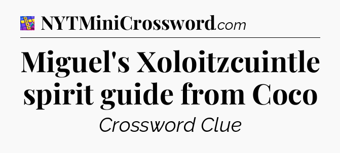 Miguel's Xoloitzcuintle spirit guide from Coco Codycross