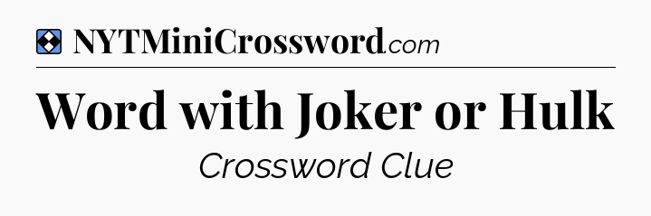 Solution: Word with Joker or Hulk - NYT Mini Crossword
