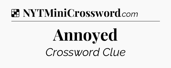 Solution: Annoyed - NYT Crossword
