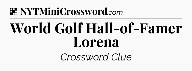 Solution: World Golf Hall-of-Famer Lorena - NYT Crossword