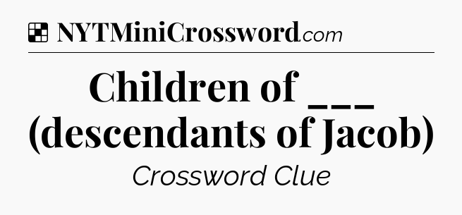 Solution: Children of ___ (descendants of Jacob) - NYT Crossword