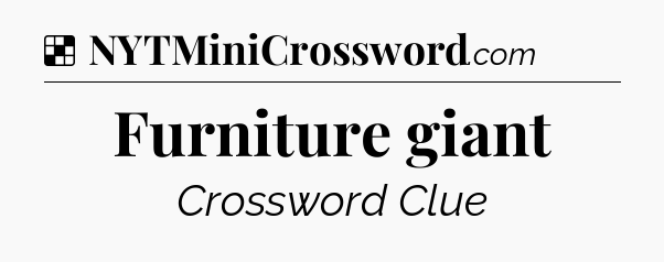 Solution: Furniture giant - NYT Crossword