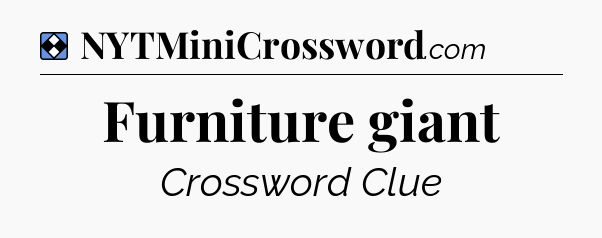 Solution: Furniture giant - NYT Mini Crossword
