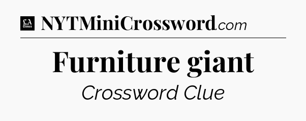 Furniture giant - LA Times Crossword