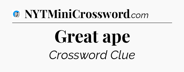 Great ape Crossword Clue