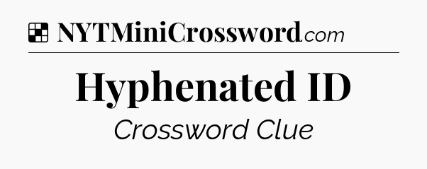 Solution: Hyphenated ID - NYT Crossword