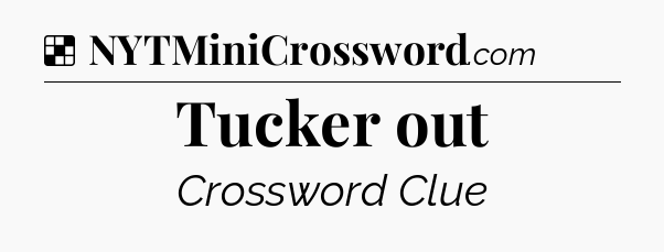 Solution: Tucker out - NYT Crossword