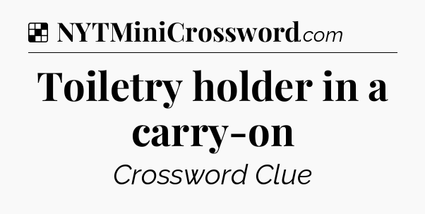 Solution: Toiletry holder in a carry-on - NYT Crossword