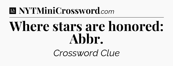 Where stars are honored: Abbr - LA Times Crossword