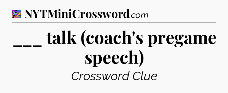 ___ talk (coach's pregame speech) Crossword Clue
