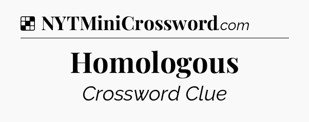 Solution: Homologous - NYT Crossword