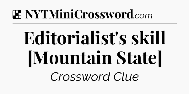 Solution: Editorialist's skill [Mountain State] - NYT Crossword