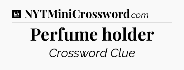 Perfume holder - LA Times Crossword