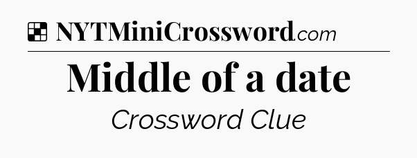 Solution: Middle of a date - NYT Crossword