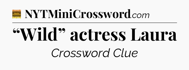 “Wild” actress Laura - Eugene Sheffer Crossword