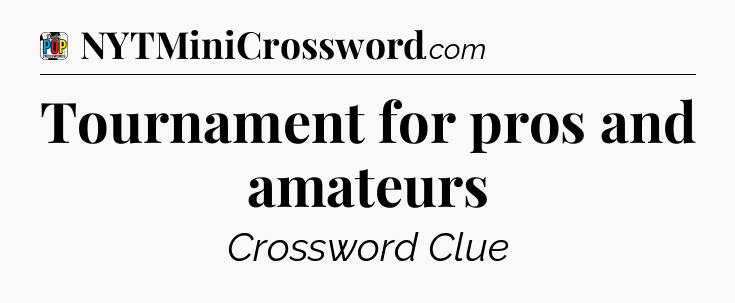 Tournament for pros and amateurs Crossword Clue