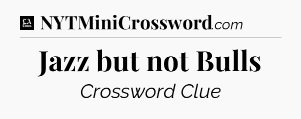 Jazz but not Bulls - LA Times Crossword