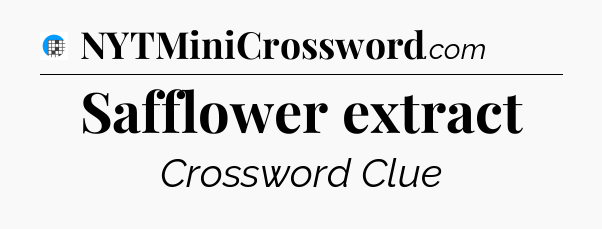 Safflower extract Crossword Clue
