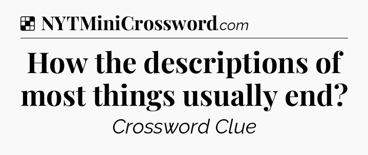 Solution: How the descriptions of most things usually end - NYT Crossword
