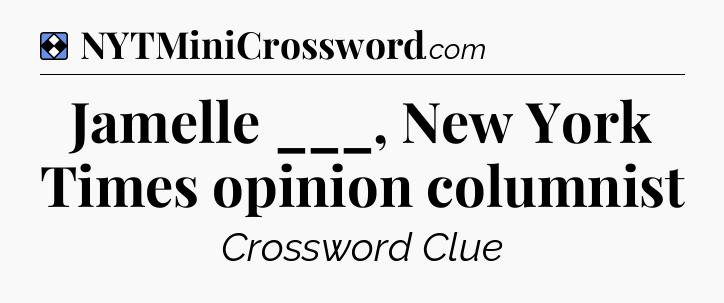 Solution: Jamelle ___, New York Times opinion columnist - NYT Mini Crossword