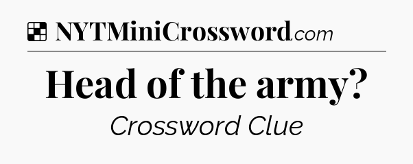 Solution: Head of the army - NYT Crossword