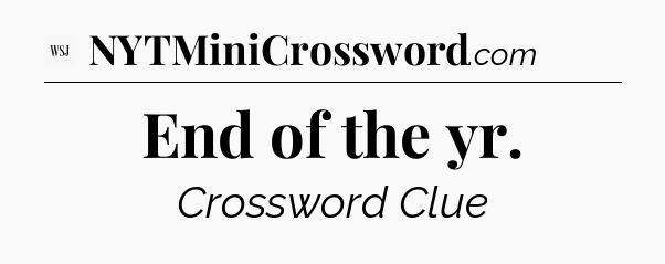 End of the yr - WSJ Crossword