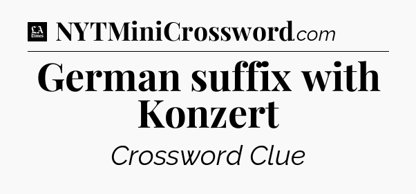 German suffix with Konzert - LA Times Crossword