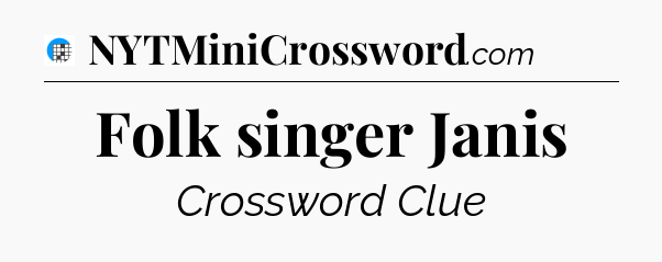 Folk singer Janis Crossword Clue