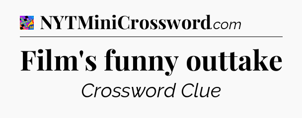 Film's funny outtake Crossword Clue