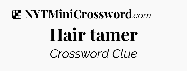 Solution: Hair tamer - NYT Crossword