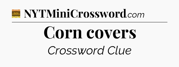 Corn covers - Eugene Sheffer Crossword