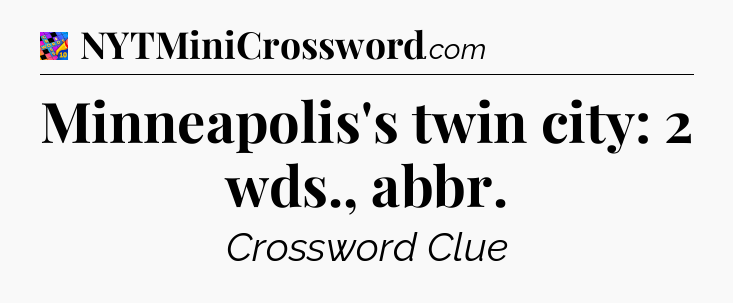 Minneapolis's twin city: 2 wds., abbr Crossword Clue