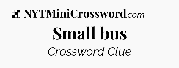 Solution: Small bus - NYT Crossword
