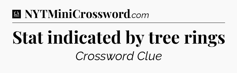 Stat indicated by tree rings - LA Times Crossword