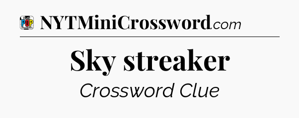Sky streaker Crossword Clue