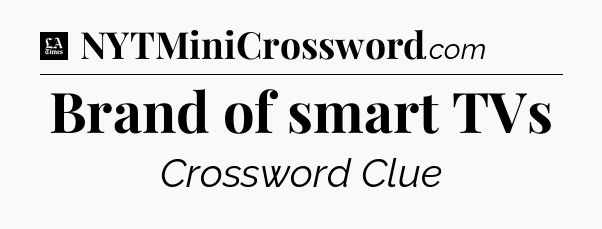 Brand of smart TVs - LA Times Crossword