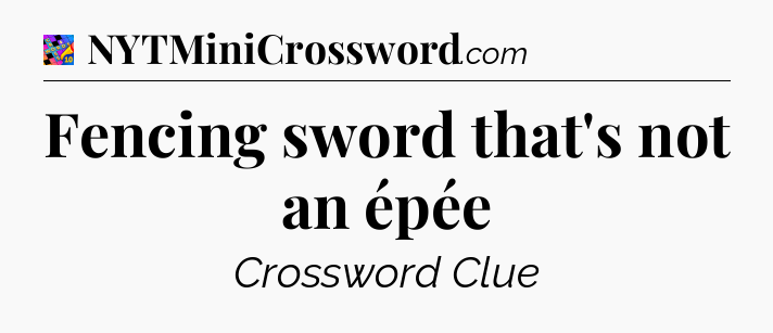 Fencing sword that's not an épée Crossword Clue